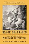 Black Spartacus The Epic Life of Toussaint Louverture
