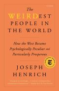 WEIRDest People in the World How the West Became Psychologically Peculiar & Particularly Prosperous