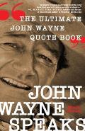 John Wayne Speaks The Ultimate John Wayne Quote Book