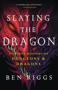Slaying the Dragon A Secret History of Dungeons & Dragons
