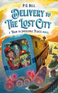 Delivery to the Lost City A Train to Impossible Places Novel