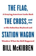 Flag the Cross & the Station Wagon A Graying American Looks Back at His Suburban Boyhood & Wonders What the Hell Happened