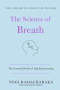 The Science of Breath: The Essential Works of Yogi Ramacharaka: (The Library of Spiritual Wisdom)