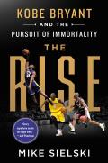 Rise Kobe Bryant & the Pursuit of Immortality