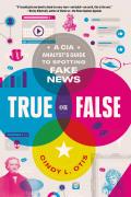 True or False A CIA Analysts Guide to Spotting Fake News