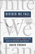 Divided We Fall Americas Secession Threat & How to Restore Our Nation