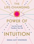 Life Changing Power of Intuition Tune In to Yourself Transform Your Life