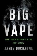 Big Vape The Incendiary Rise of Juul