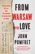 From Warsaw with Love Polish Spies the CIA & the Forging of an Unlikely Alliance