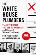 White House Plumbers The Seven Weeks That Led to Watergate & Doomed Nixons Presidency