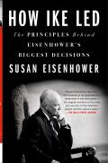 How Ike Led The Principles Behind Eisenhowers Biggest Decisions