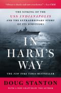 In Harms Way The Sinking of the USS Indianapolis & the Extraordinary Story of Its Survivors Revised & Updated