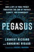 Pegasus How a Spy in Your Pocket Threatens the End of Privacy Dignity & Democracy