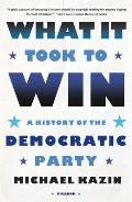 What It Took to Win A History of the Democratic Party