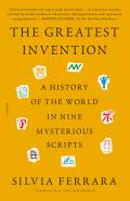 Greatest Invention A History of the World in Nine Mysterious Scripts
