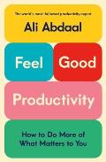 Feel Good Productivity How to Do More of What Matters to You