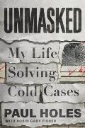 Unmasked My Life Solving Americas Cold Cases