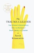 The Trauma Cleaner: One Woman's Extraordinary Life in the Business of Death, Decay, and Disaster