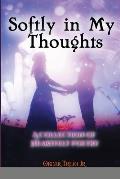Softly in My Thoughts: A Collection of Heartfelt Poetry