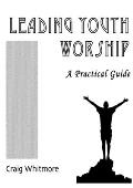 Leading Youth Worship: A Practical Guide