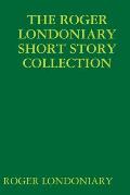 The Roger Londoniary Short Story Collection