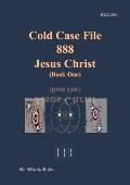 Cold Case File 888 - Jesus Christ (Book One)