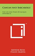 Cancan and Barcarolle: The Life and Times of Jacques Offenbach