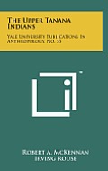 The Upper Tanana Indians: Yale University Publications in Anthropology, No. 55