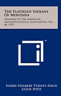 The Flathead Indians of Montana: Memoirs of the American Anthropological Association, No. 48, 1937