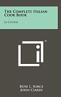 The Complete Italian Cook Book: La Cucina