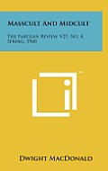 Masscult and Midcult: The Partisan Review, V27, No. 4, Spring, 1960