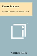 Knute Rockne: Football Wizard of Notre Dame