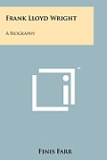 Frank Lloyd Wright: A Biography