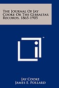 The Journal of Jay Cooke or the Gibraltar Records, 1865-1905