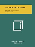 The Magic of the Opera: A Picture Memoir of the Metropolitan