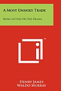 A Most Unholy Trade: Being Letters on the Drama