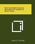 Five Hundred Sailing Records of American Built Ships