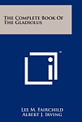 The Complete Book of the Gladiolus