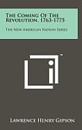The Coming of the Revolution, 1763-1775: The New American Nation Series