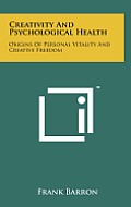 Creativity and Psychological Health: Origins of Personal Vitality and Creative Freedom