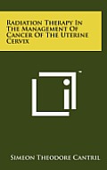 Radiation Therapy in the Management of Cancer of the Uterine Cervix