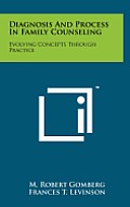 Diagnosis and Process in Family Counseling: Evolving Concepts Through Practice