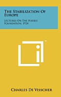 The Stabilization of Europe: Lectures on the Harris Foundation, 1924
