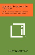 Lorenzo in Search of the Sun: D. H. Lawrence in Italy, Mexico, and the American Southwest