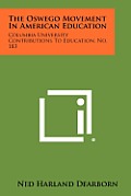 The Oswego Movement in American Education: Columbia University Contributions to Education, No. 183