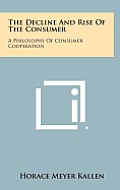 The Decline and Rise of the Consumer: A Philosophy of Consumer Cooperation