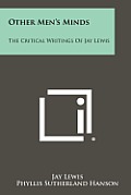 Other Men's Minds: The Critical Writings of Jay Lewis