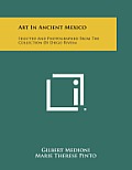 Art in Ancient Mexico: Selected and Photographed from the Collection of Diego Rivera