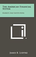 The American Financial System: Markets and Institutions