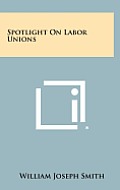 Spotlight on Labor Unions